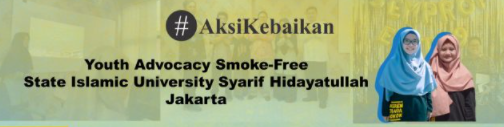 Report from Aksi Kebaikan: Youth Advocacy Smoke-Free State Islamic University Syarif Hidayatullah Jakarta