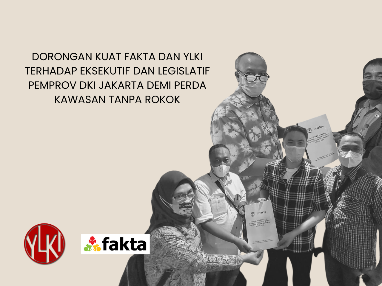 Mendorong Legislatif dan Eksekutif untuk segera mengundangkannya Rancangan Peraturan Daerah Kawasan Tanpa Rokok (Raperda KTR) DKI Jakarta.